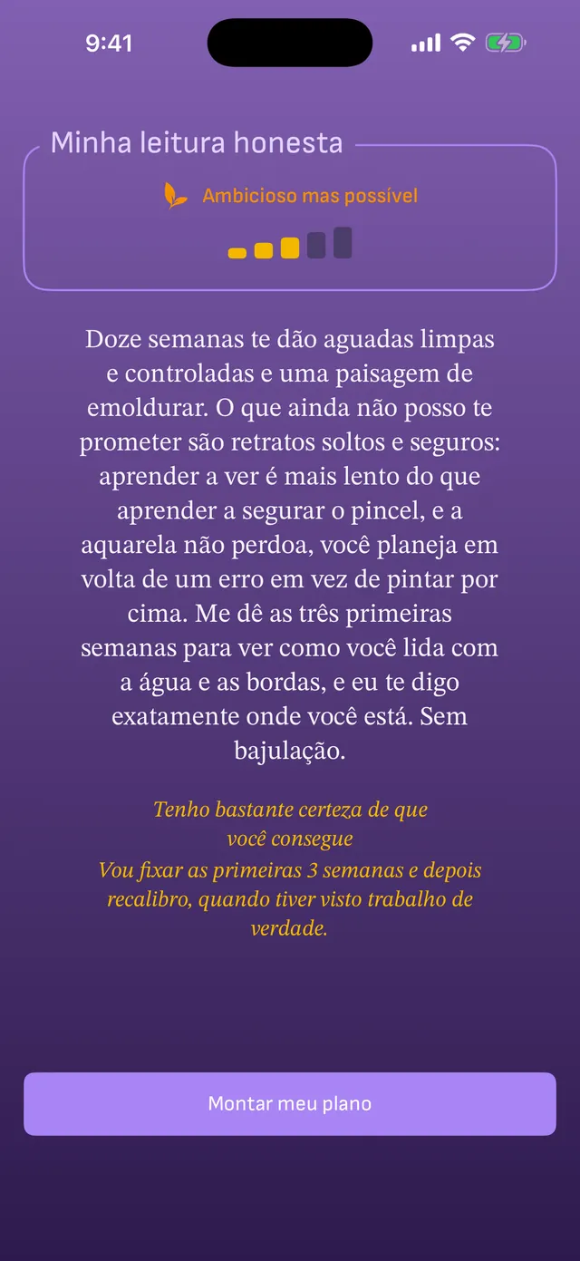 Minha leitura honesta: “Ambicioso mas possível”, com o medidor de certeza em três de cinco, uma explicação franca do que doze semanas de aquarela comportam e o botão Montar meu plano